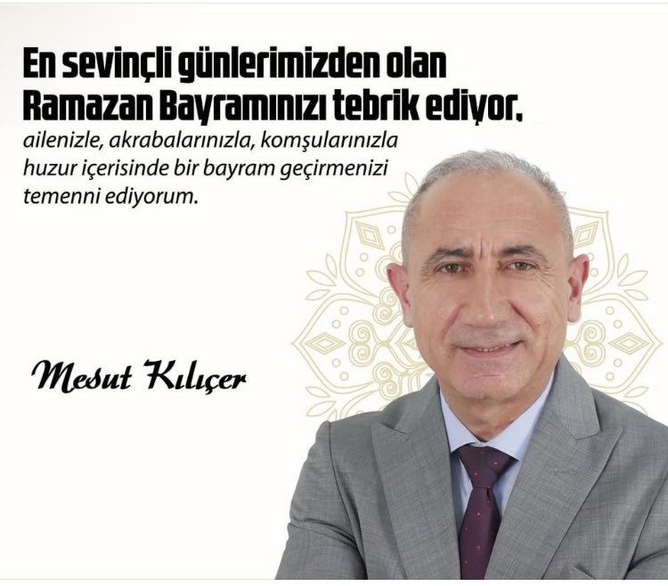 En sevinçli günlerimizden olan 
Ramazan Bayramınızı tebrik ediyor, 
ailenizle, akrabalarınızla, komşularınızla huzur içerisinde bir bayram geçirmenizi temenni ediyorum. 
Mesut Kiliçer