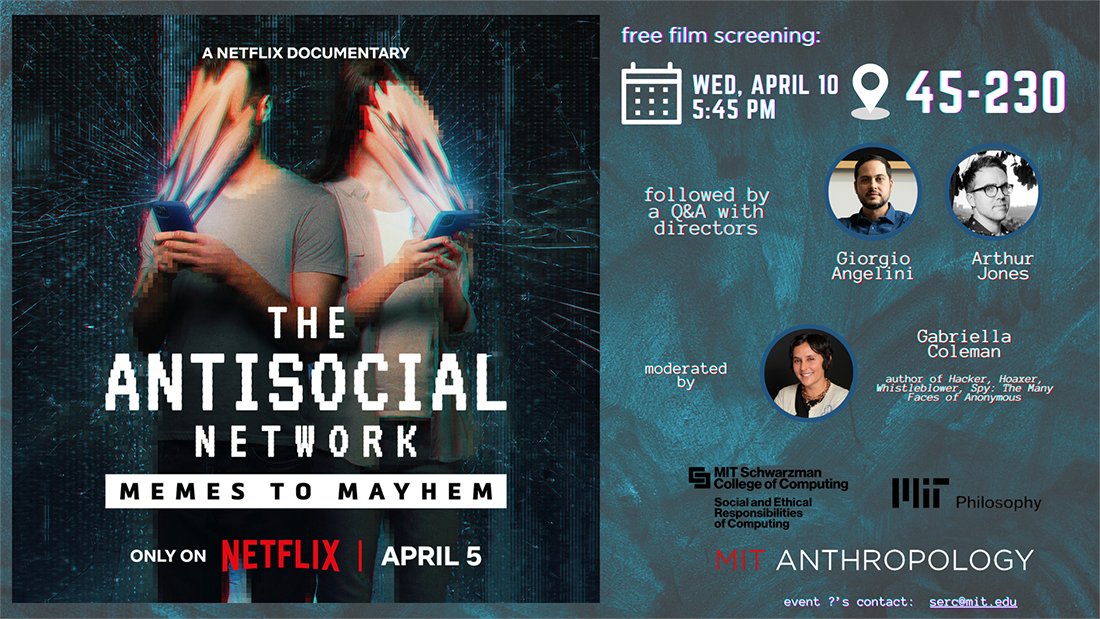 Wed., April 10 @ 5:45 pm: Attend a free film screening for the new documentary, The Antisocial Network: Memes to Mayhem, followed by Q&A w/ film directors Giorgio Angelini and Arthur Jones. Takes place in the lecture hall in the new SCC building, 45-230. bit.ly/AntisocialNtwk