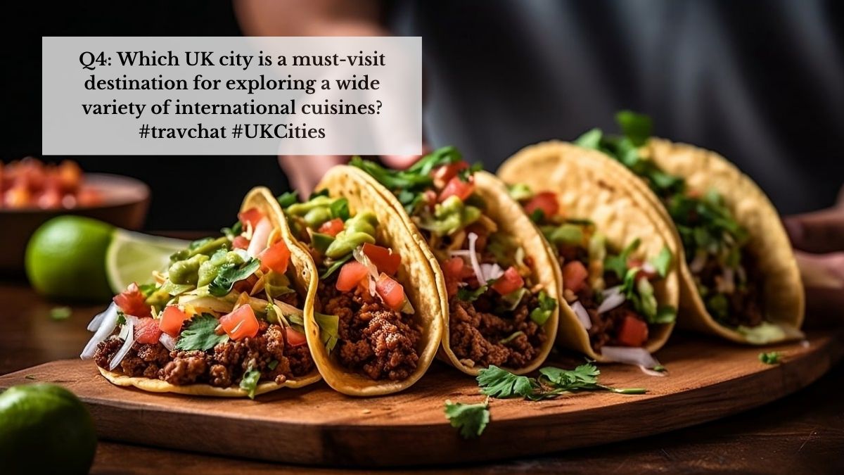 Q4: Which UK city is a must-visit destination for exploring a wide variety of international cuisines? #travchat #UKCities