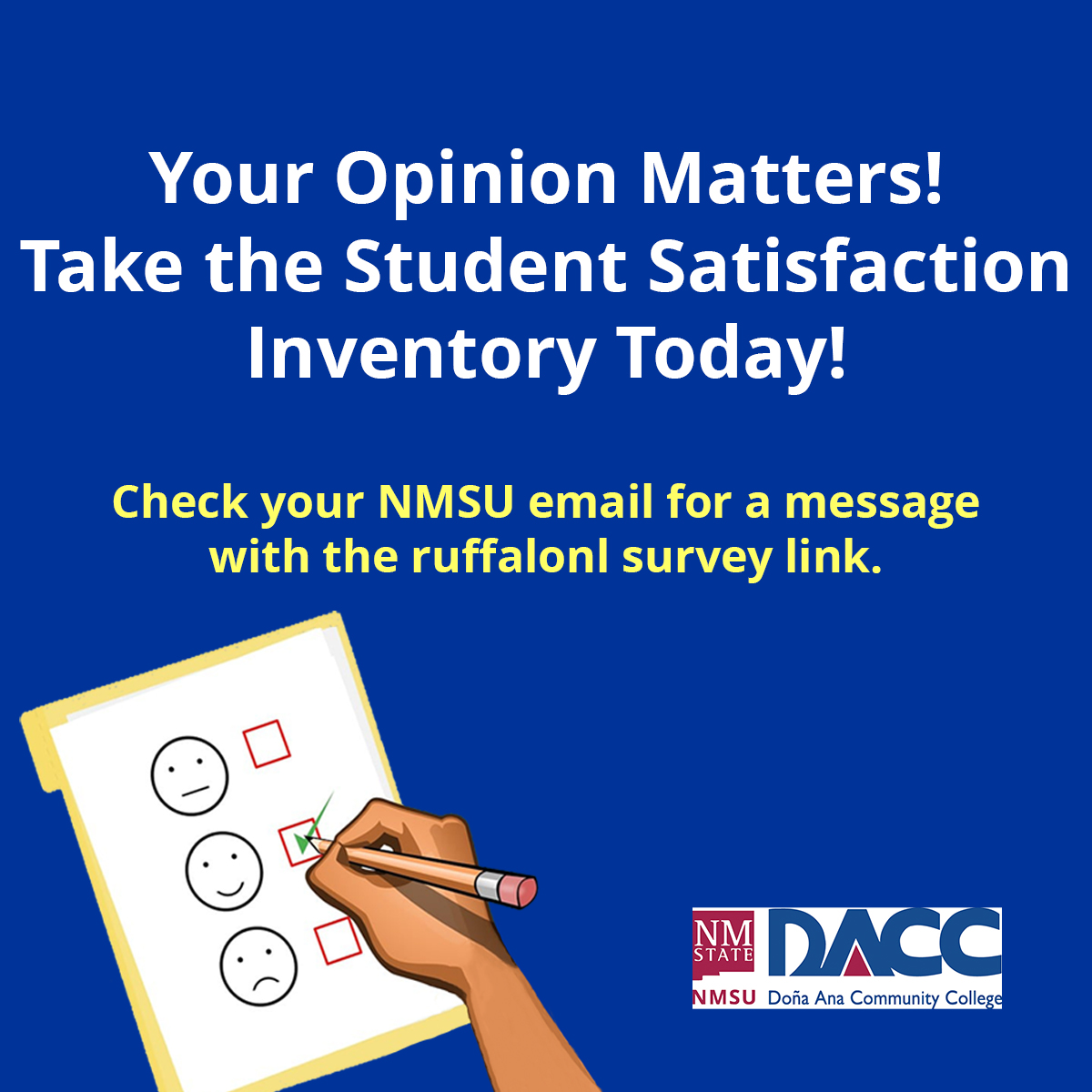 Your Opinion Matters! Take the Student Satisfaction Inventory Today! Check your NMSU email for a message with the ruffalonl survey link. Once you've completed the survey, you'll have the chance to win movie passes in our weekly giveaway. #WeAreDACC