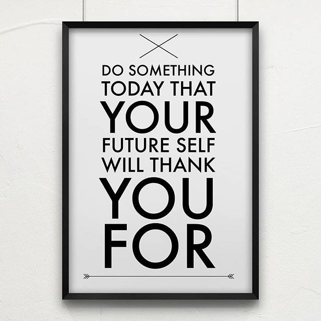 Do Something Today That Your Future Self Will Thank You For 

#dosomething #dosomethingforyou #thankyourself #futureself