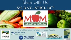 Join us tomorrow at MOM’s Organic Market (VA) -- 5% of your shopping will  support the our clean water work! 

We will be on site -- Alexandria, Arlington, Herndon, Merrifield, Woodbridge --to talk about our work and  about  spring and summer paddles and trash cleanups.