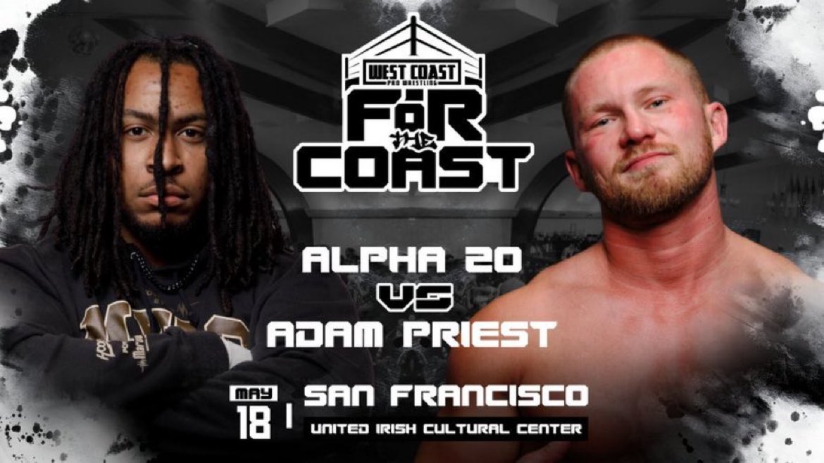 ALPHA ZO VS ADAM PRIEST FOR THE COAST All Ages Welcome (Bar 21+ w/ ID) Saturday, May 18 2024 United Irish Cultural Center San Francisco, CA   Tickets on sale NOW! westcoastpro.eventbrite.com