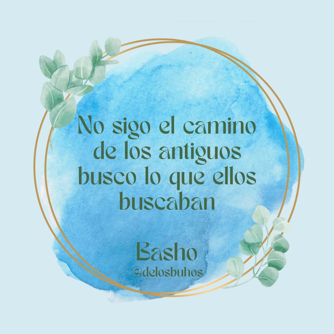 .
No sigo el camino de los antiguos
busco lo que ellos buscaban

#Basho
~
#LeaPoesía #LaAlegríaDeLeer #RegalaUnLibro 📚 #LeerEsVivir #PromociónDeLectura #México🇲🇽 #Uruguay🇺🇾 #Venezuela🇻🇪 #Portugal🇵🇹 #Brasil🇧🇷 #España🇪🇸 #Argentina🇦🇷 #Japón🇯🇵