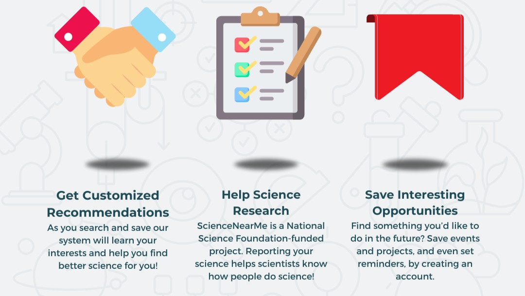 Did you know that you can personalize your experience on sciencenearme.org? Save events to engage in science this citizen science month, receive customized recommendations, and help scientists understand how people do science when you create your #ScienceNearMe account.