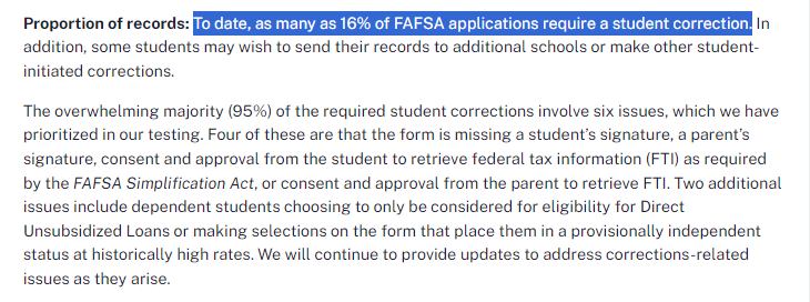Today @usedgov indicated around 1.1 million FAFSA applicants (of 7 million total) will need to make corrections to their form due to glitches in how the they provided consent to share their tax info, which is supposed to be required to submit the form. fsapartners.ed.gov/knowledge-cent…