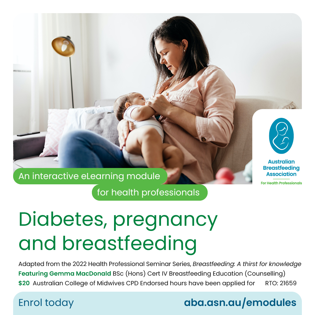ABA recognises the importance that resources and support are made available to all expecting and postnatal mothers with diabetes. Our eLearning module ‘Diabetes, pregnancy and breastfeeding’ is available now for your professional development. Enrol at aba.asn.au/emodules