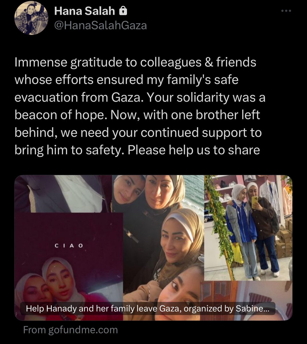 The last few months have taught me that amongst the devastation, there is so much hope. Community above all else is what saves us. Can you help get my dear friend <a href="/HanaSalahGaza/">Hana Salah 汉娜i</a>’s brother to safety? Donate here: gofund.me/d6236ef7