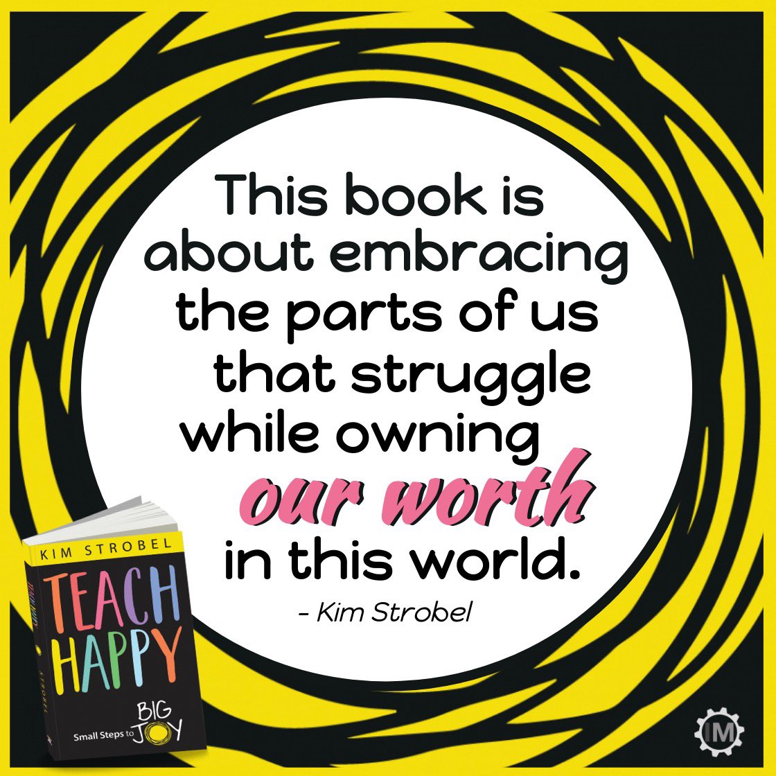'This book is about embracing the parts of us that struggle while owning our worth in this world.' - Kim Strobel in #TeachHappy a.co/d/4lSo7BP #dbcincbooks #tlap @HappyStrobel @strobeled