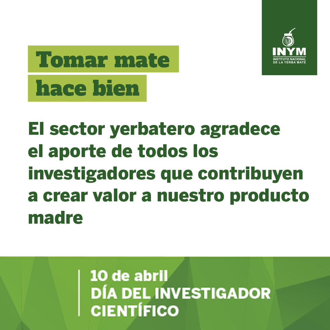 En el Día del Investigador Científico, nuestro reconocimiento a cada uno de los investigadores que eligen la Yerba Mate como tema de estudio.
El aporte de la ciencia es tremendamente importante; nos garantiza lo que en la práctica ya sabemos quienes tenemos el hábito del mate.