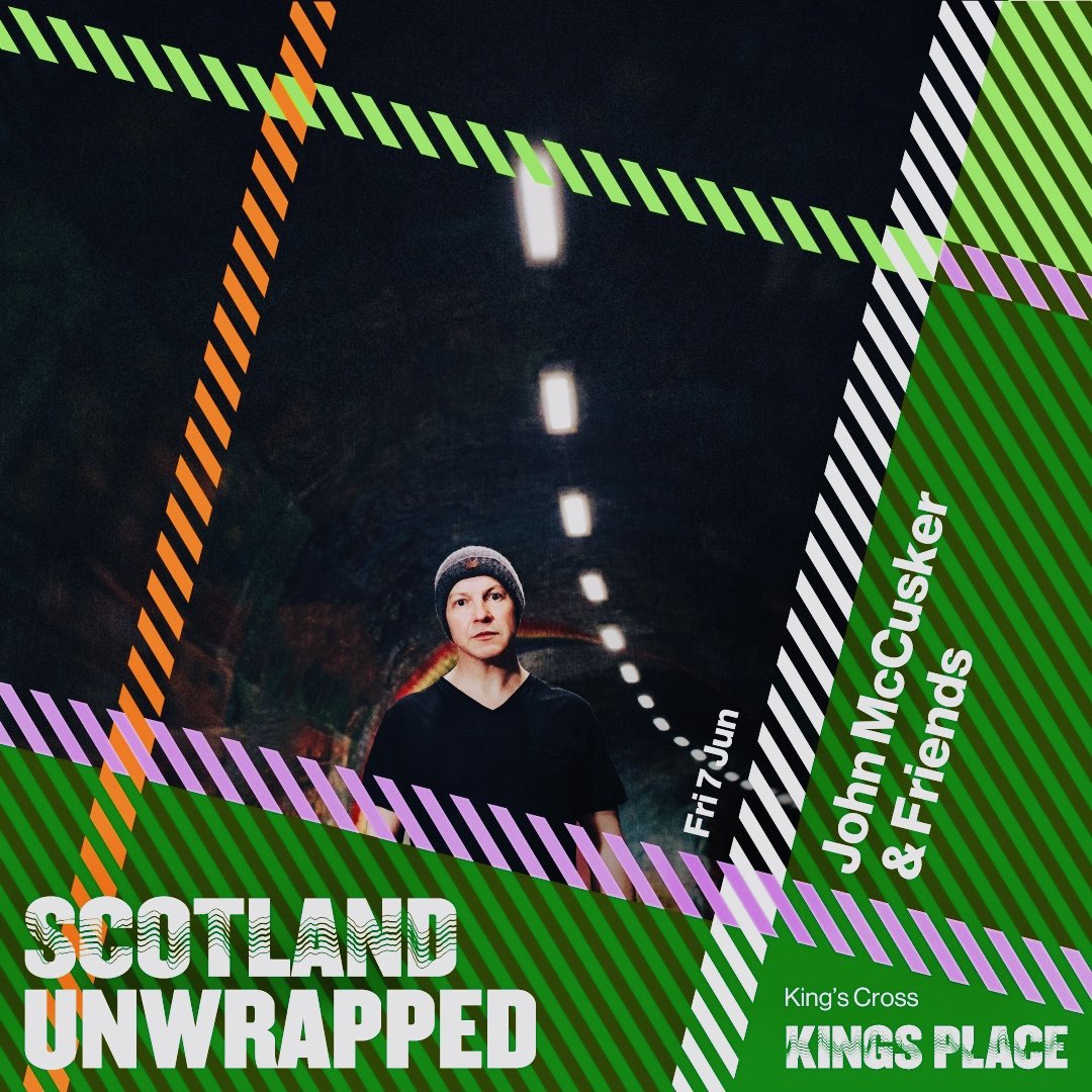 John McCusker & Friends Scotland Unwrapped Kings Place, London - Friday 7th June House Band : John McCusker, Mike McGoldrick, Simon Thoumire, Toby Shaer. Confirmed guests: Kris Drever, Roddy Woomble, Kim Carnie, Sam Kelly, Jackie Oates, Drever McCusker Woomble.