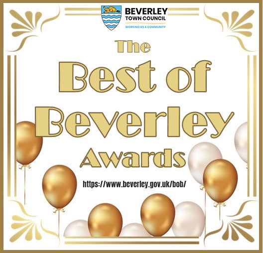 YOU COULD WIN A “BEST OF BEVERLEY” AWARD Beverley Town Council has launched the “Best of Beverley” Awards, to celebrate the amazing support businesses and community groups give to our local community. More info & online application… beverley.gov.uk/bob/