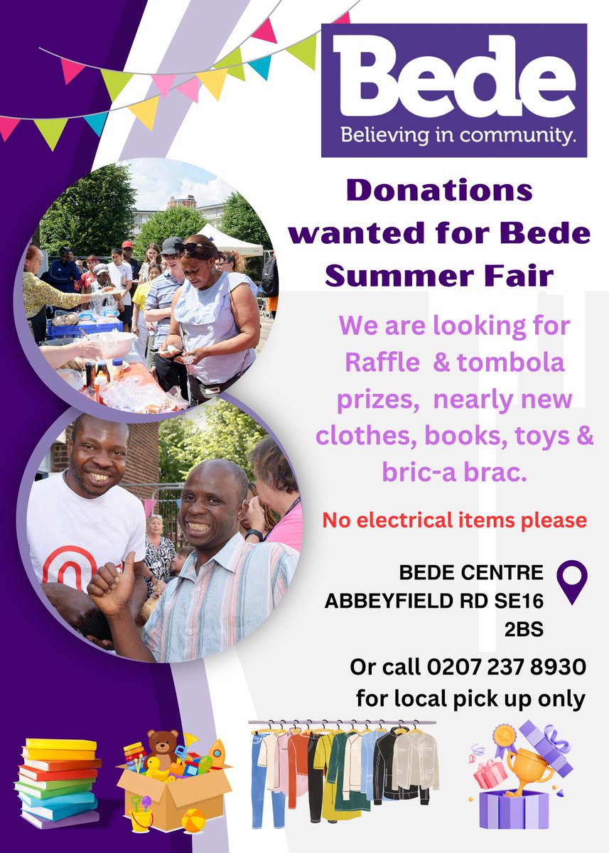 COMMUNITY ANNOUNCEMENT Donations wanted for @bedehouse Summer Fair. Can you donate nearly new clothes, books, toy and bric-a-brac? If so, visit the centre at Bede House, Abbeyfield Road, London SE16 2BS For donations local pick up, call 020 7237 8930 NO ELECTRICAL ITEMS.