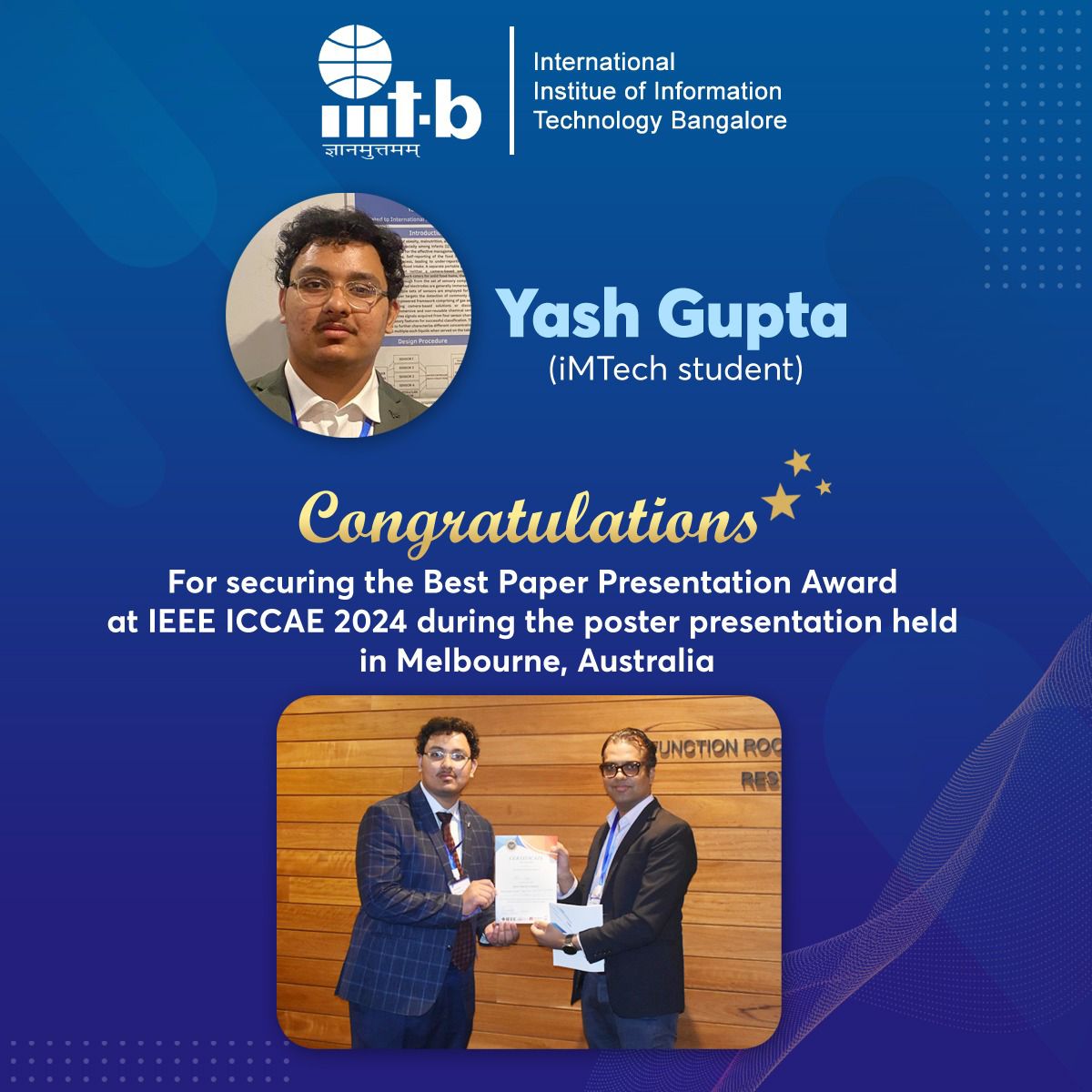 Our iMTech student, Yash Gupta, presented a paper and secured the Best Paper Presentation Award at IEEE ICCAE 2024 during a poster presentation held in Melbourne, Australia from March 14th to March 16th, 2024. 
Co-Authors: Kushal Partani (iMTech) and Prof. Madhav Rao.