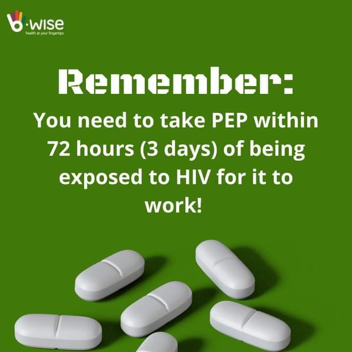 REMEMBER….You need to take PEP within 72 hours(3 days) of being exposed to HIV for it to work!

#BWise