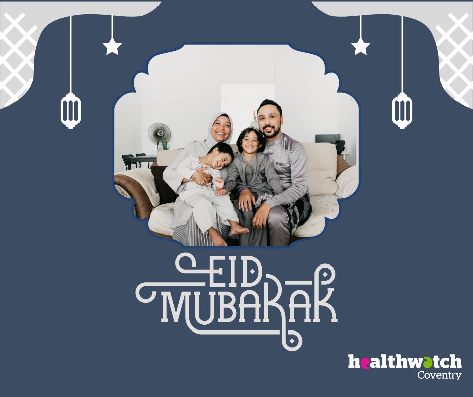 Hope you all have a lovely Eid with your loved ones, from all of us at Healthwatch Coventry #EidMubarak