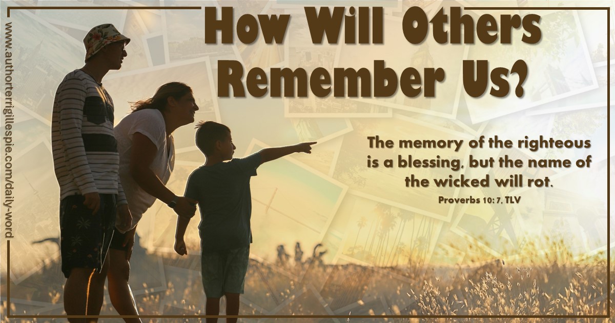 Daily Word: How Will Others Remember Us? Proverbs 10:7 authorterrigillespie.com/daily-word-how…
#legacy #memories #wisdom #proverbs #prayforisrael #psalm122 #inheritance @YouVersion #VerseOfTheDay #dailydevo #DailyDevotion #DailyWord #DailyWisdom #Proverbs #bibleverse #DailyTouch #reading…