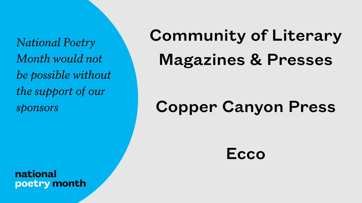 We want to thank the following 2024 #NationalPoetryMonth sponsors who help make possible the largest literary celebration in the world: @CLMPorg, @CopperCanyonPrs, & @eccobooks.