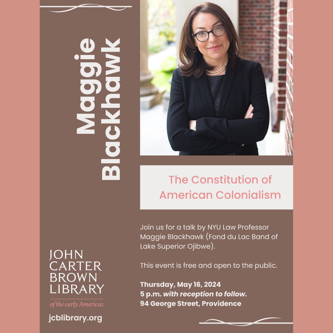 On May 16, the JCB will host a talk by NYU Law Professor Maggie Blackhawk (Fond du Lac Band of Lake Superior Ojibwe) titled 'The Constitution of American Colonialism.' Free and open to the public. 5 p.m. with reception to follow. jcblibrary.org/events/constit…