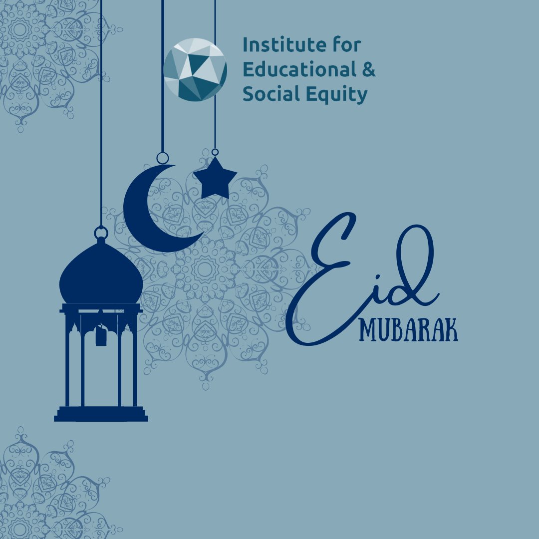 Eid Mubarak to everyone from the Institute for Educational & Social Equity. We hope you are having a wonderful time of celebrations.