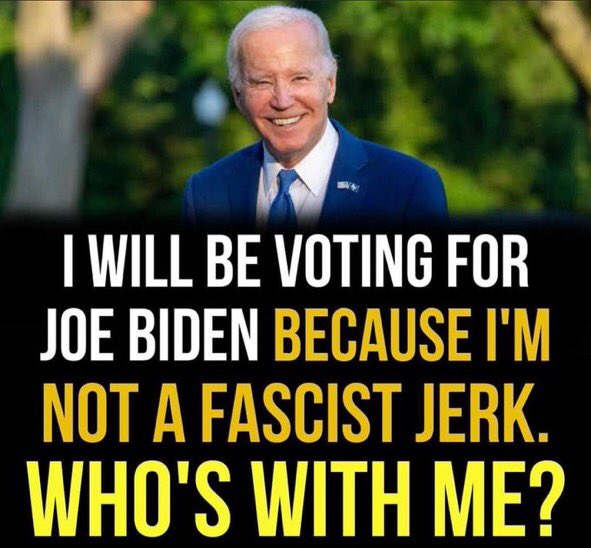 I am not a Fascist, a Trumper, or a Jerk...I will be voting for Joe Biden this year? Will you...Yes or No?