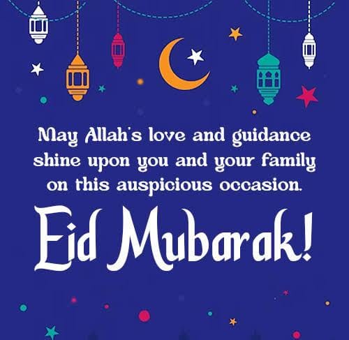 On this auspicious occasion, may Allah’s grace be upon you, and may your days be filled with blessings.Wishing you peace and prosperity throughout your life, and praying that Allah grants all your prayers. Eid Mubarak! Regards: Haji Saif Ahmed Usama