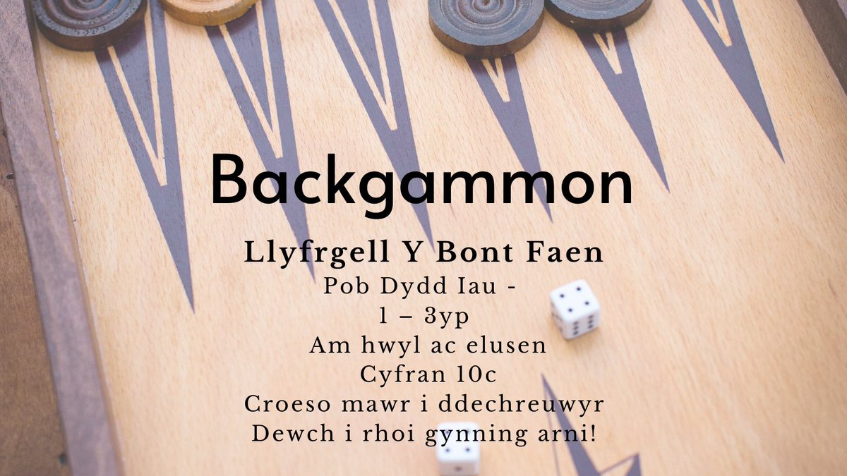 Backgammon Today, 
1-3pm  Cowbridge Library,
 all welcome 
Heddiw, 
1-3yp  Llyfrgell y Bont-faen, 
croeso i bawb