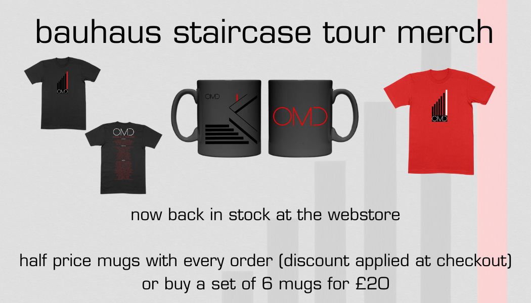 All remaining merchandise from the Bauhaus Staircase Tour is now in stock at the OMD webstore. We went slightly crazy when ordering mugs and are overstocked on these, so we're pleased to offer them at a major discount Shop now: omd.uk.com