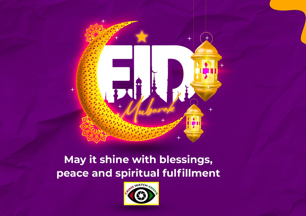 From us at Crime Watch Kenya, we wish all our Muslim brothers and sisters a #HappyEid. Iwabambe sana! #EidMubarak