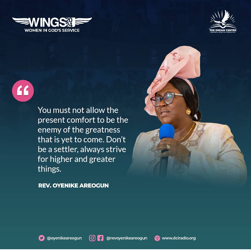 You must not allow the present comfort to be the enemy of the greatness that is yet to come. Don’t be a settler, always strive for higher and greater things. #RevOyenikeAreogun #WINGS2024