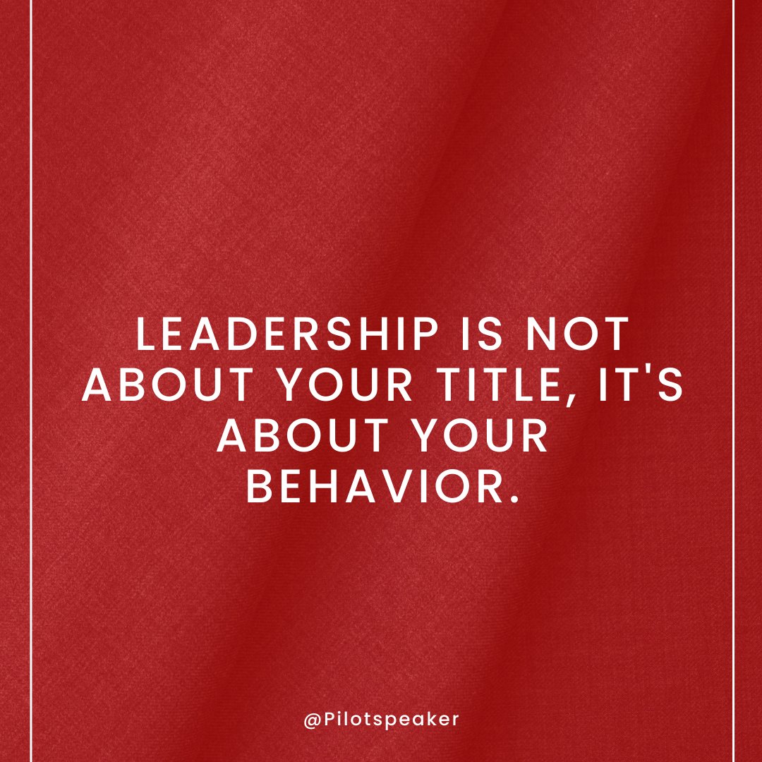 Leadership is not about your title, It's about your behavior. #Leadership #Pilotspeaker #Soar2Success