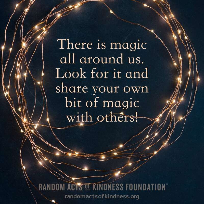 There is magic all around us. Look for it and share your own bit of magic with others! -Brooke #DailyDoseOfKindness