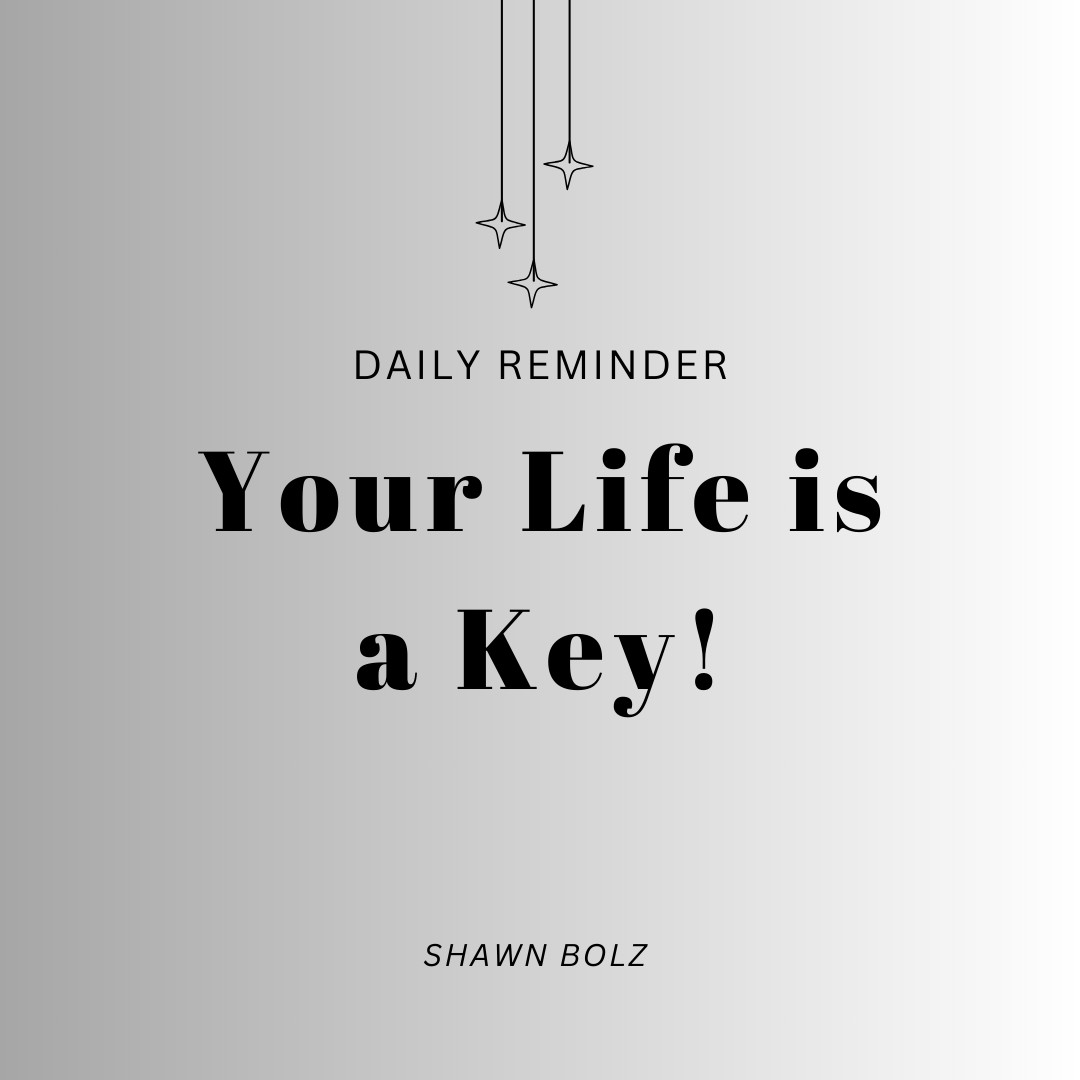 Your life is a key to so many coming into the Kingdom!