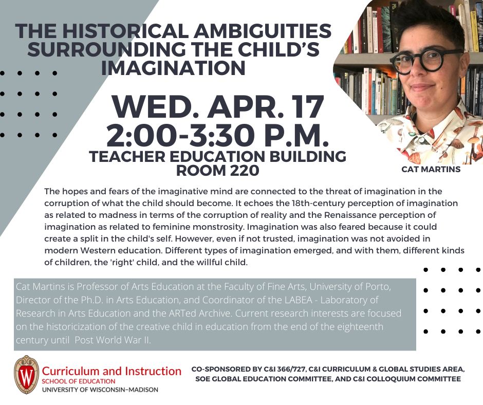 C&I + Art = A talk by Cat Martins: The Historical Ambiguities Surrounding the Child's Imagination. Add this event to your schedule on Wednesday, April 17, 2:00-3:30pm in room 220 of the Teacher Education Building.