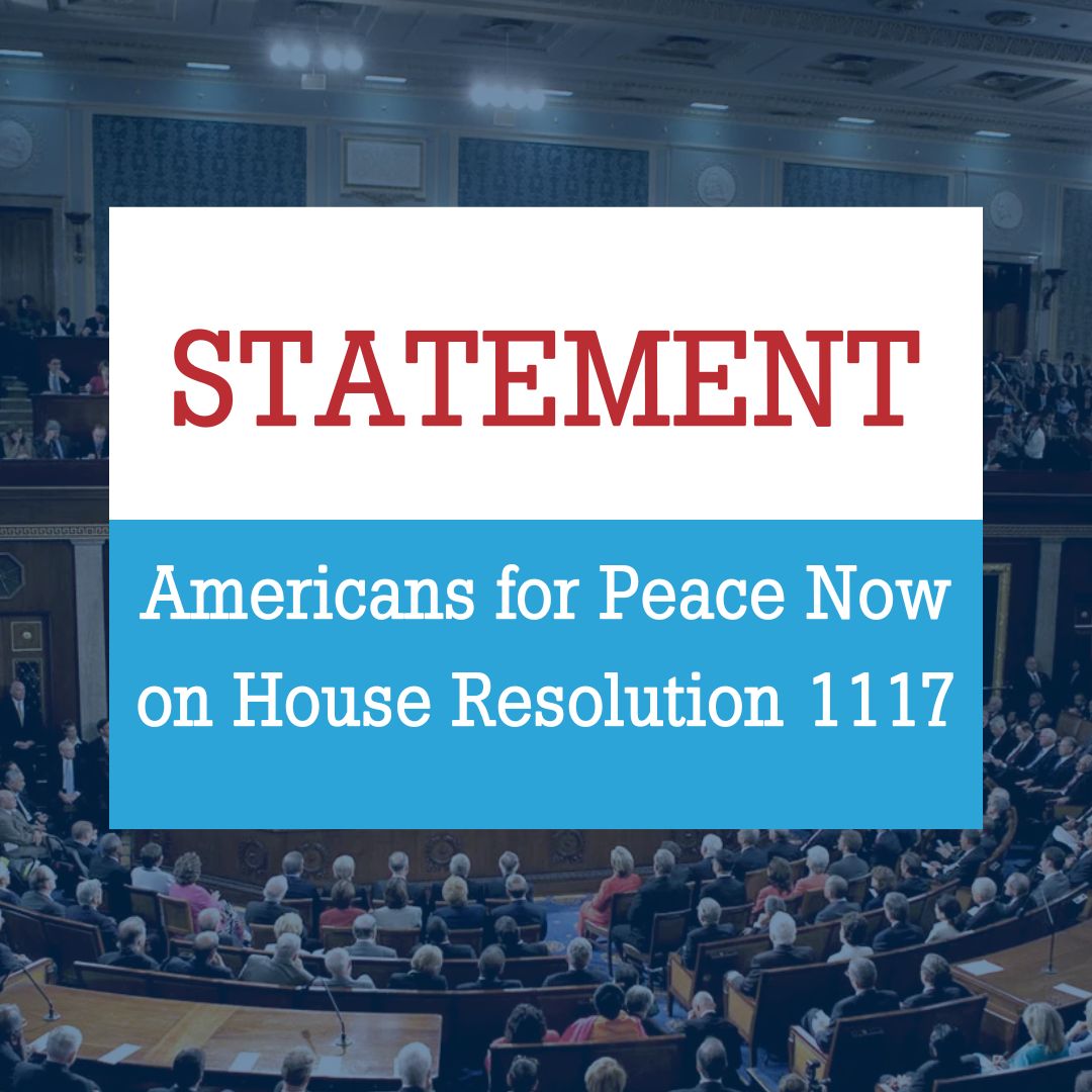 Our statement on House Resolution 1117: peacenow.org/entry.php?id=4…