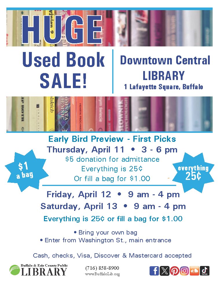 Three days only! Downtown Buffalo Central Library, 1 Lafayette Square. Thu., April 11, from 3 – 6 p.m. (Early Bird Sale, $5 donation for entrance, everything is 25 cents each). Fri., April 12 & Sat., April 13 from 9 a.m. – 4 p.m., everything is 25 cents each, fill a bag for $1.