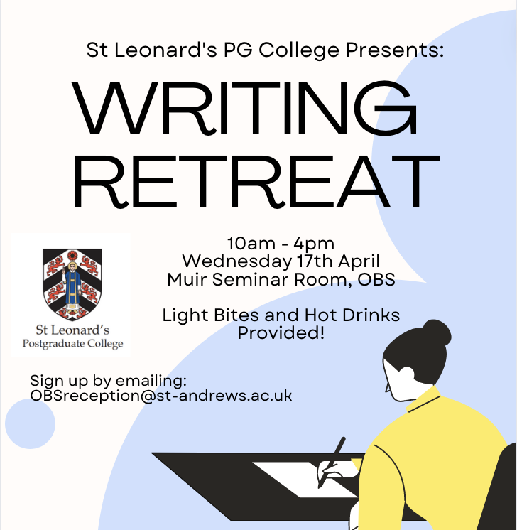 St. Leonard’s PG College will be hosting a day-long, in-person writing retreat on Wednesday17th April in the Muir seminar room of the Old Burgh School from 10am to 4pm. Light bites and hot drinks provided. Indicate your interest by sending an email to OBSreception@.