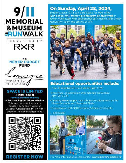 Get involved with the upcoming 9/11 Memorial & Museum 5K Run/Walk! They are offering free registration for students between the ages of 13-18 who want to participate, in addition to some other post-race educational activities.