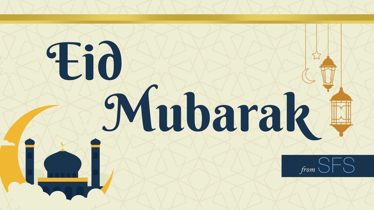 Eid Mubarak from SFS! We wish you a joyful celebration.