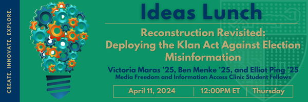 'Reconstruction Revisited: Deploying the Klan Act Against Election Misinformation' Don't miss tomorrow's talk from our MFIA Student Fellows — Victoria Maras ’25, Ben Menke ’25, and Elliot Ping ’25! Thursday, April 11, 2024 at noon ET DM for zoom details