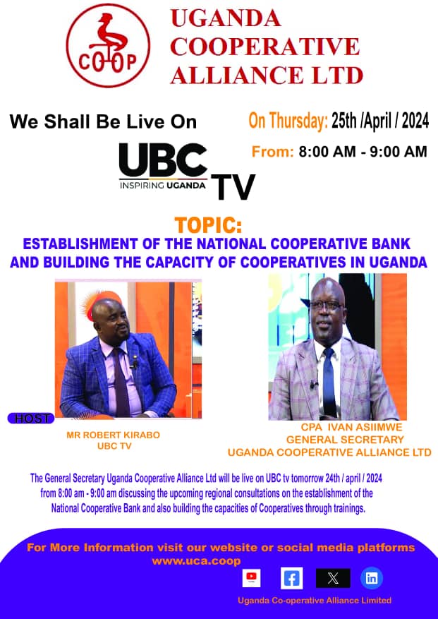 The General Secretary Uganda Cooperative Alliance Ltd will be live on UBCtv today 25th/04/2024 from 8:00am9:00am discussing the upcoming regional consultations on the establishment of the National Cooperative Bank and also building the capacities of Cooperatives through trainings