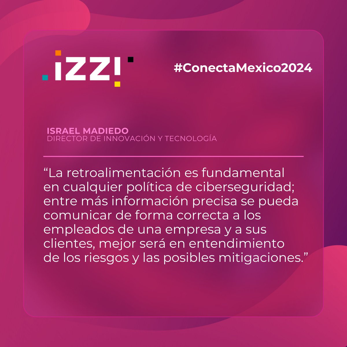 izziprensa's tweet image. &quot;Retroalimentación, fundamental en políticas de ciberseguridad&quot; Palabras de Israel Madiedo, Director de Innovación y Tecnología de @izzi_mx, en el #ConectaMexico2024 @conecta_latam #ConectaMexico