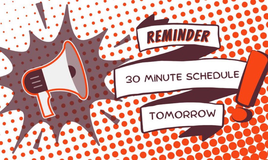Reminder: 30 Minute Schedule Tomorrow‼️