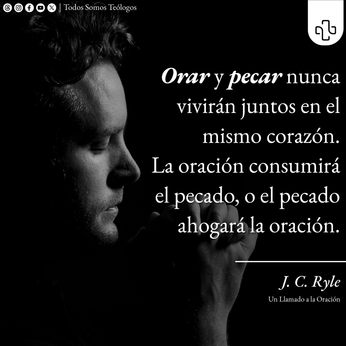 Orar y pecar nunca vivirán juntos en el mismo corazón. La oración consumirá el pecado, o el pecado ahogará la oración. -J. C. Ryle