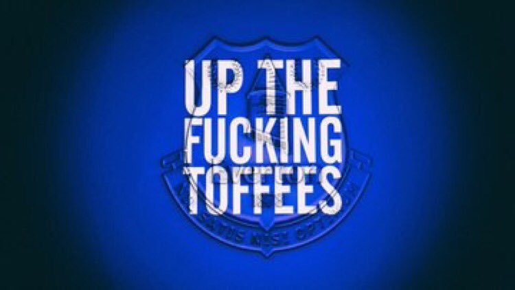 Up the fucking toffees