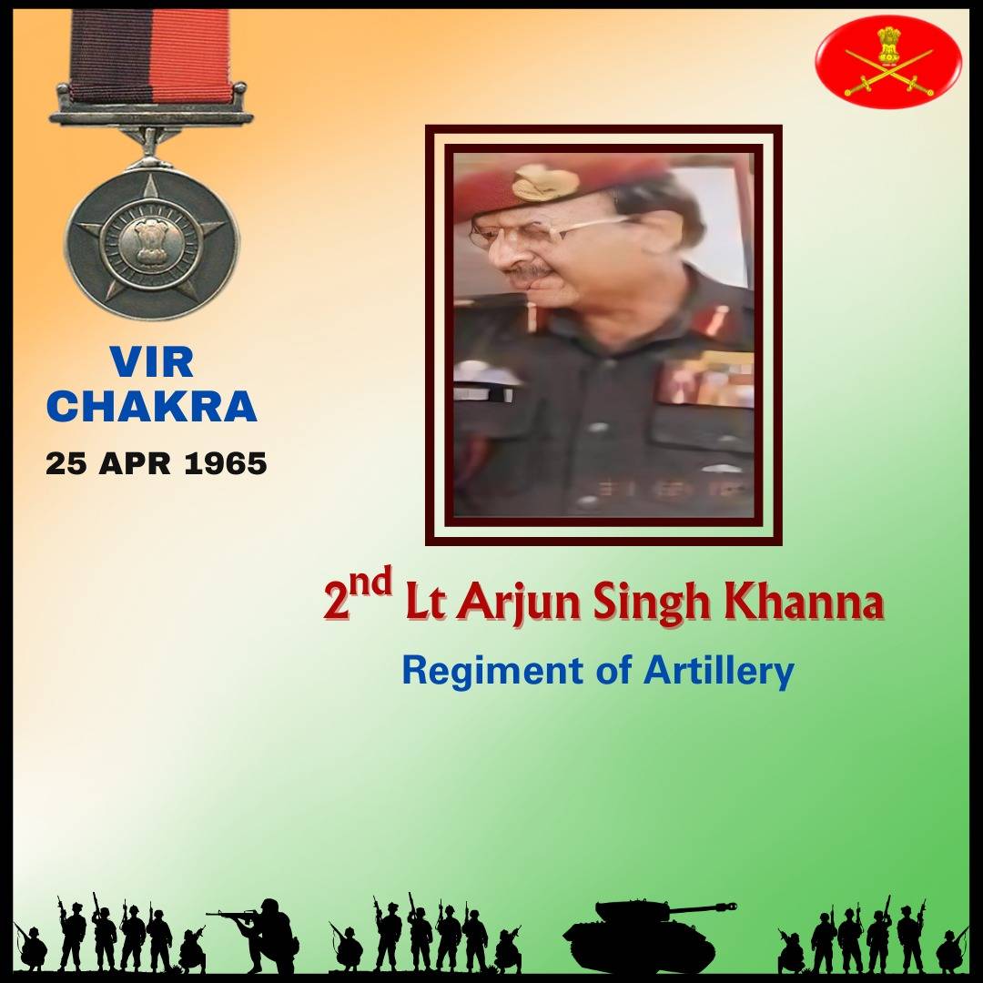 2nd Lt Arjun Singh Khanna Regiment of Artillery 25 Apr 1965 Kutch 2nd Lieutenant Arjun Singh Khanna displayed undaunted courage, bravery & inspiring leadership against the adversary. Awarded #VirChakra Salute to the war Hero! gallantryawards.gov.in/awardee/3076