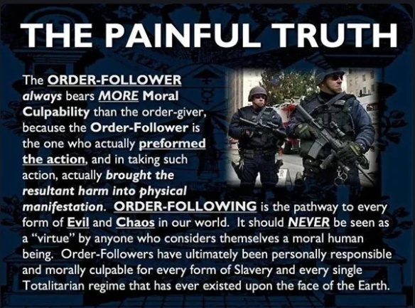 @Resist_05 Order followers ALWAYS bear more MORAL responsibility than the order giver.   i.e, Police, Military.   Order followers have ultimately been responsible & morally culpable for every form of slavery & totalitarianism that’s ever existed.