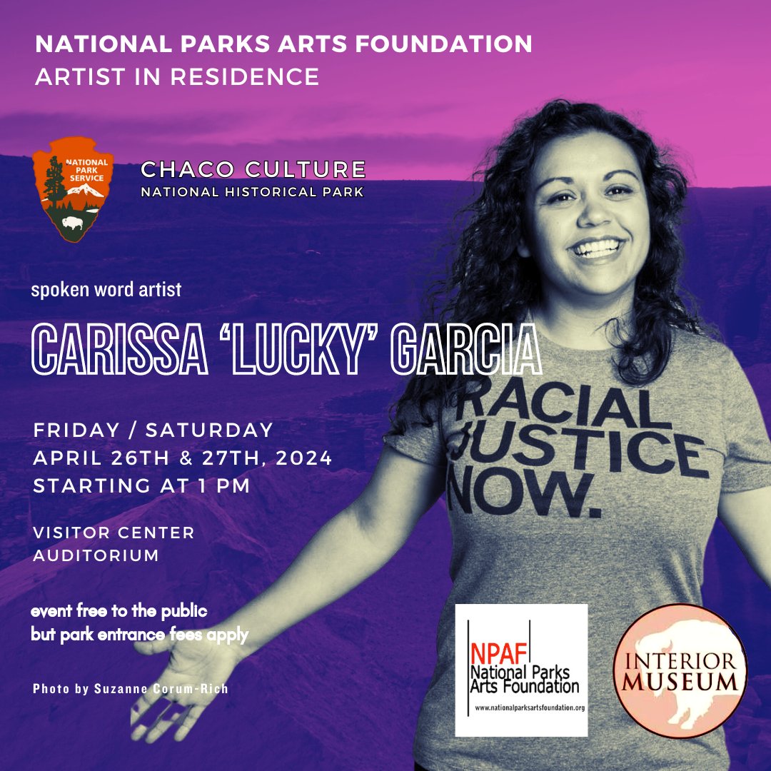 THIS WEEK! National Parks Arts Foundation presents CHACO CULTURE NATIONAL HISTORICAL PARK Artist in Residence Lucky Garcia performing her SPOKEN WORD ART at the Park’s Visitor Center Auditorium, on April 26th and 27th, at 1 PM. Free to the public but park entrance fees apply!