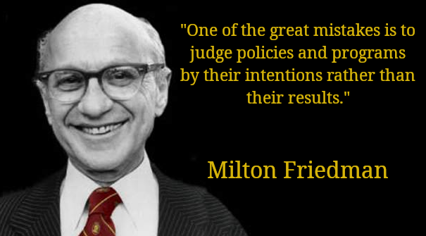 'One of the great mistakes is to judge policies and programs by their intentions rather than their results.'
-Milton Friedman #MiltonFriedman