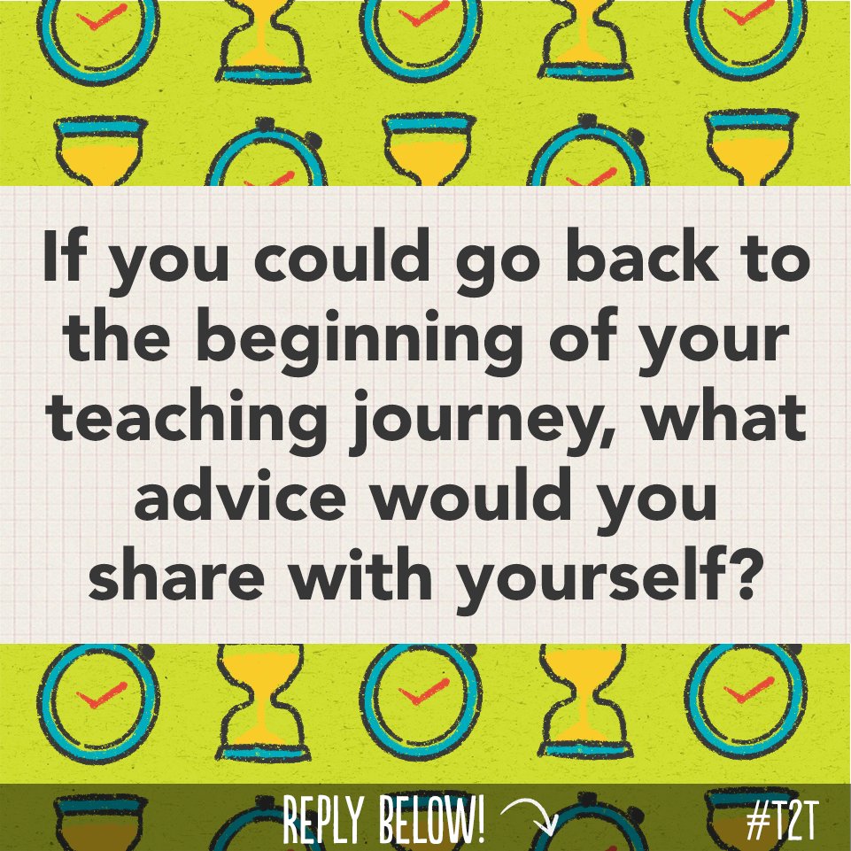 What message would you share with your #FirstYearTeacher self?